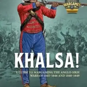 Khalsa! A Guide to Wargaming the Anglo-Sikh Wars 1845-46 and 1848-49